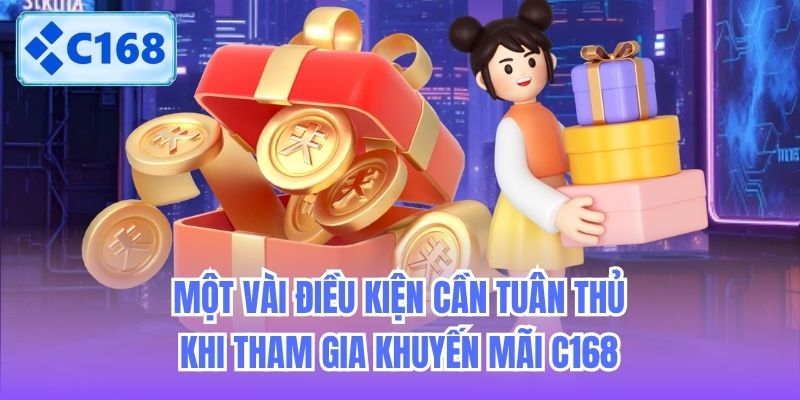 Một vài điều kiện cần tuân thủ khi tham gia khuyến mãi C168